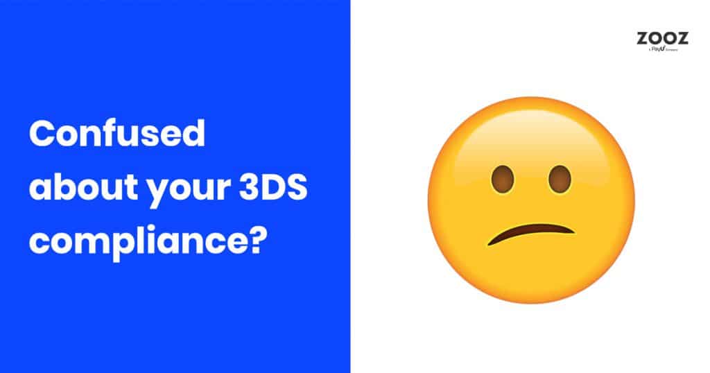 Confused about your 3DS compliance? industry updates and a new service