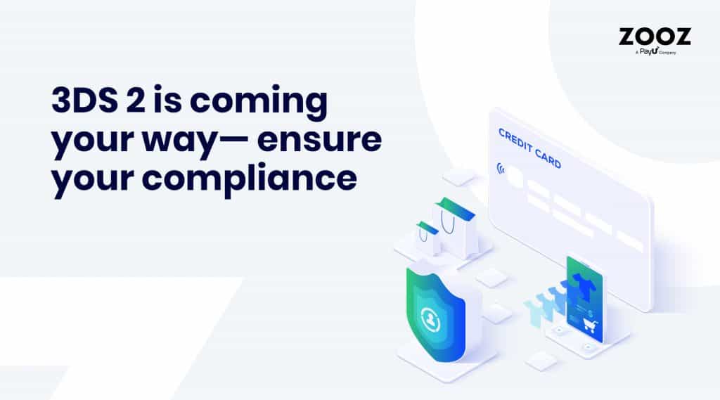 3D Secure 2 is coming your way— ensure your compliance